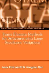 Finite Element Methods for Structures with Large Stochastic Variations (Oxford Texts in Applied and Engineering Mathematics)
