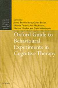 認知療法における行動実験ガイド<br>Oxford Guide to Behavioural Experiments in Cognitive Therapy (Cognitive Behaviour Therapy: Science and Practice)