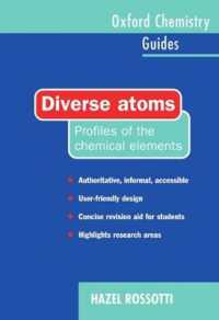 Diverse Atoms : Profiles of the Chemical Elements (Oxford Chemistry Guides)