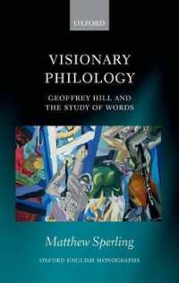 Visionary Philology : Geoffrey Hill and the Study of Words (Oxford English Monographs)