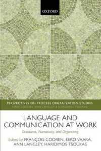 組織化における言語とコミュニケーション<br>Language and Communication at Work : Discourse, Narrativity, and Organizing (Perspectives on Process Organization Studies)