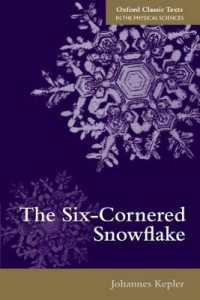 ケプラー『六角形の雪』（英語対訳）<br>The Six-Cornered Snowflake (Oxford Classic Texts in the Physical Sciences)