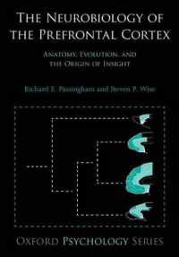 前前頭皮質の神経生物学<br>The Neurobiology of the Prefrontal Cortex : Anatomy, Evolution, and the Origin of Insight (Oxford Psychology Series)