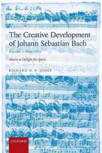 Ｊ．Ｓ．バッハの創造の軌跡　第１巻：1695-1717年<br>The Creative Development of Johann Sebastian Bach, Volume I: 1695-1717 : Music to Delight the Spirit
