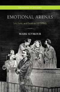 1870年代イタリアの愛と死の感情史<br>Emotional Arenas : Life, Love, and Death in 1870s Italy (Emotions in History)