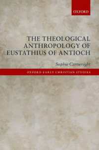 アンティオキアのエウスタティオス神学的人間学<br>The Theological Anthropology of Eustathius of Antioch (Oxford Early Christian Studies)