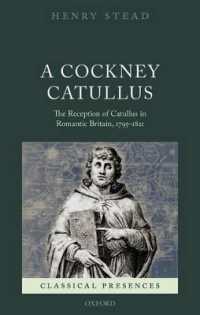 A Cockney Catullus : The Reception of Catullus in Romantic Britain, 1795-1821 (Classical Presences)