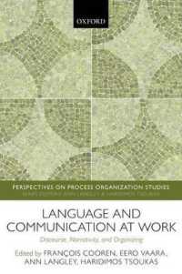組織化における言語とコミュニケーション<br>Language and Communication at Work : Discourse, Narrativity, and Organizing (Perspectives on Process Organization Studies)