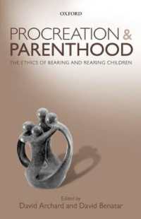 Procreation and Parenthood : The Ethics of Bearing and Rearing Children