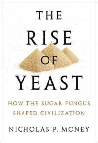 The Rise of Yeast : How the sugar fungus shaped civilisation