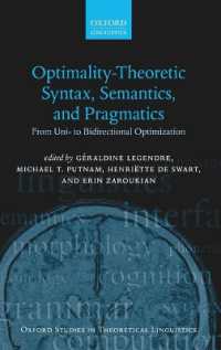 最適性理論による統語論・意味論・語用論：一方向から二方向の最適化へ<br>Optimality Theoretic Syntax, Semantics, and Pragmatics : From Uni- to Bidirectional Optimization (Oxford Studies in Theoretical Linguistics)
