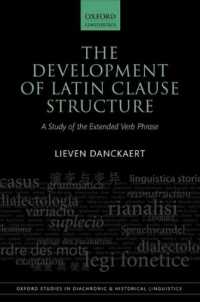 The Development of Latin Clause Structure : A Study of the Extended Verb Phrase (Oxford Studies in Diachronic and Historical Linguistics)