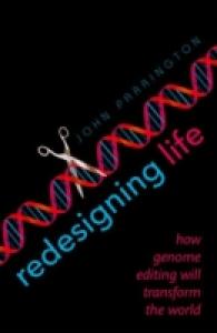 Redesigning Life : How Genome Editing Will Transform the World （1ST）