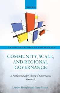 コミュニティ、尺度と地域ガバナンス：ガバナンスのポスト機能主義理論（第２巻）<br>Community, Scale, and Regional Governance : A Postfunctionalist Theory of Governance, Volume II (Transformations in Governance)