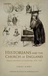 歴史家とイングランド国教会1870-1920年<br>Historians and the Church of England : Religion and Historical Scholarship, 1870-1920 (Oxford Historical Monographs)