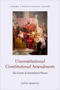 違憲な憲法修正：憲法の修正不可能性の理論<br>Unconstitutional Constitutional Amendments : The Limits of Amendment Powers (Oxford Constitutional Theory)