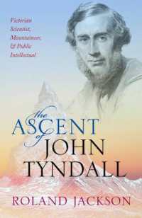 The Ascent of John Tyndall : Victorian Scientist, Mountaineer, and Public Intellectual