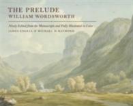 William Wordsworth: The Prelude， 1805: Edited from the Manuscripts and Illustrated， with an Introduction， Maps， Notes， Glosses， and Chronology