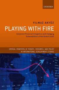 グローバル金融統合と途上国の脆弱性<br>Playing with Fire : Deepened Financial Integration and Changing Vulnerabilities of the Global South (Critical Frontiers of Theory, Research, and Policy in International Development Studies)