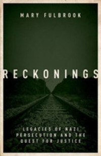 Reckonings : Legacies of Nazi Persecution and the Quest for Justice