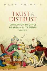 Trust and Distrust : Corruption in Office in Britain and its Empire, 1600-1850