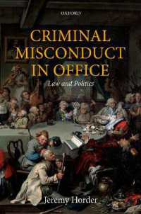 公職における犯罪的違反行為：法と政治<br>Criminal Misconduct in Office : Law and Politics (Oxford Monographs on Criminal Law and Justice)