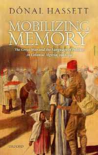 Mobilizing Memory : The Great War and the Language of Politics in Colonial Algeria, 1918-1939