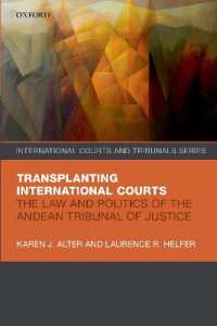 Transplanting International Courts : The Law and Politics of the Andean Tribunal of Justice (International Courts and Tribunals Series)