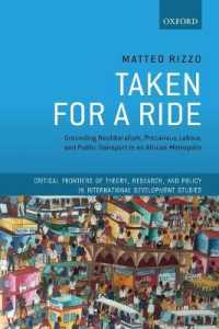 Taken for a Ride : Grounding Neoliberalism, Precarious Labour, and Public Transport in an African Metropolis (Critical Frontiers of Theory, Research, and Policy in International Development Studies)