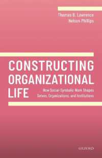 Constructing Organizational Life : How Social-Symbolic Work Shapes Selves, Organizations, and Institutions