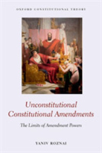 違憲な憲法修正：憲法の修正不可能性の理論<br>Unconstitutional Constitutional Amendments : The Limits of Amendment Powers (Oxford Constitutional Theory)
