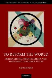 国際機関と近代国家の形成史<br>To Reform the World : International Organizations and the Making of Modern States (The History and Theory of International Law)