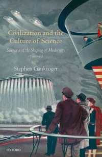 Civilization and the Culture of Science : Science and the Shaping of Modernity, 1795-1935 (Science and the Shaping of Modernity)