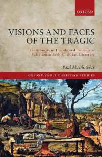 Visions and Faces of the Tragic : The Mimesis of Tragedy and the Folly of Salvation in Early Christian Literature (Oxford Early Christian Studies)