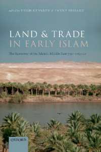 初期イスラーム世界の土地と貿易：中東イスラーム経済史700-1050年<br>Land and Trade in Early Islam : The Economy of the Islamic Middle East 750-1050 CE