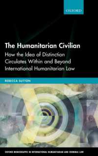国際人道法における文民保護<br>The Humanitarian Civilian : How the Idea of Distinction Circulates within and Beyond International Humanitarian Law (Oxford Monographs in International Humanitarian & Criminal Law)