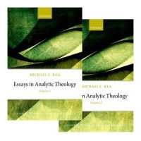 Essays in Analytic Theology : Volume I & II (Oxford Studies in Analytic Theology)