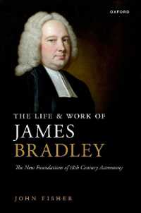 ジェームズ・ブラッドリーの生涯と業績：１８世紀天文学の新たな基礎<br>The Life and Work of James Bradley : The New Foundations of 18th Century Astronomy