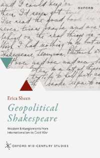 シェイクスピアの地政学<br>Geopolitical Shakespeare : Western Entanglements from Internationalism to Cold War (Oxford Mid-century Studies Series)