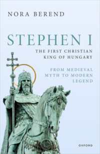 Stephen I, the First Christian King of Hungary : From Medieval Myth to Modern Legend (Oxford Studies in Medieval European History)