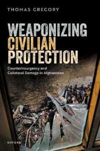 Weaponizing Civilian Protection : Counterinsurgency and Collateral Damage in Afghanistan
