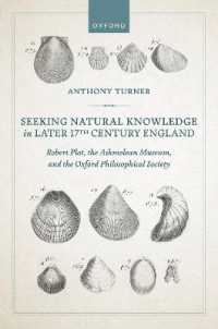 Seeking Natural Knowledge in Later 17th Century England : Robert Plot, the Ashmolean Museum, and the Oxford Philosophical Society