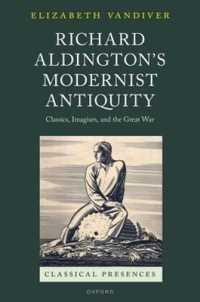 Richard Aldington's Modernist Antiquity : Classics, Imagism, and the Great War (Classical Presences)