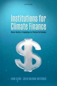 Institutions for Climate Finance : States, Markets, and Foundations for Effective Performance