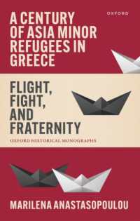 A Century of Asia Minor Refugees in Greece : Flight, Fight, and Fraternity (Oxford Historical Monographs)