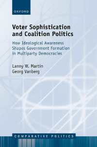 有権者の成熟と連立政権交渉<br>Voter Sophistication and Coalition Politics : How Ideological Awareness Shapes Government Formation in Multiparty Democracies (Comparative Politics)