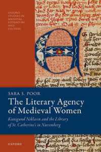 The Literary Agency of Medieval Women : Kunigund Niklasin and the Library of St. Catherine's in Nuremberg (Oxford Studies in Medieval Literature and Culture)