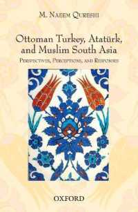 Ottoman Turkey, Ataturk, and Muslim South Asia : Perspectives, Perceptions, and Responses