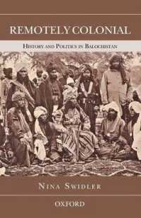 Remotely Colonial : History and Politics in Balochistan