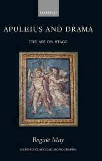 アプレイウスと劇作<br>Apuleius and Drama : The Ass on Stage (Oxford Classical Monographs)